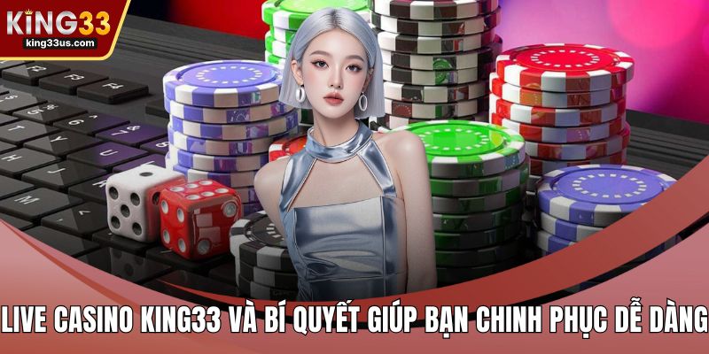Live Casino KING33 Và Bí Quyết Giúp Bạn Chinh Phục Dễ Dàng - uvix.bet