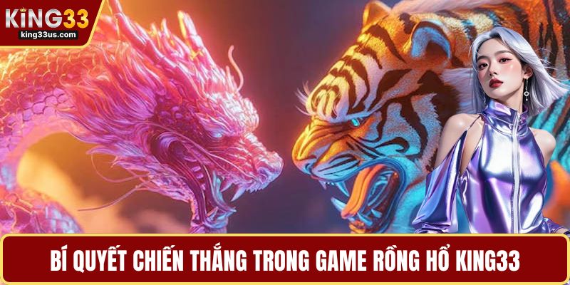 Rồng Hổ KING33 - Chinh Phục Ván Đấu Với Các Mẹo - uvix.bet