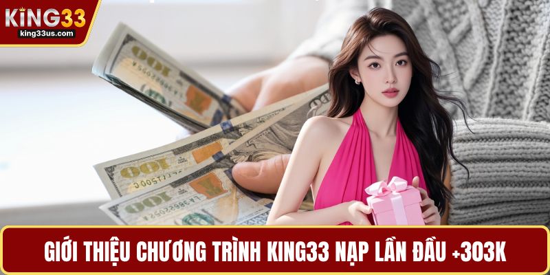 King33 Nạp Lần Đầu +303k - Cơ Hội Vàng Tăng Vốn Chơi Ngay - uvix.bet