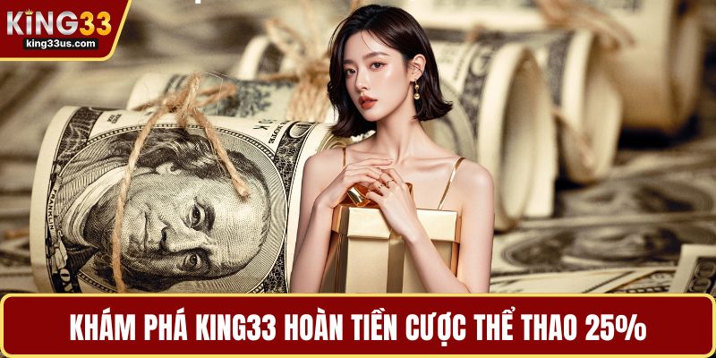 KING33 Hoàn Tiền Cược Thể Thao 25% Tăng Cơ Hội Thắng - uvix.bet