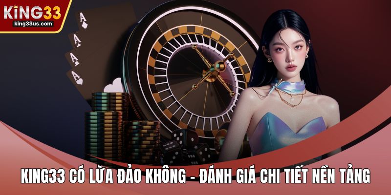 KING33 Có Lừa Đảo Không - Đánh Giá Chi Tiết Nền Tảng - uvix.bet