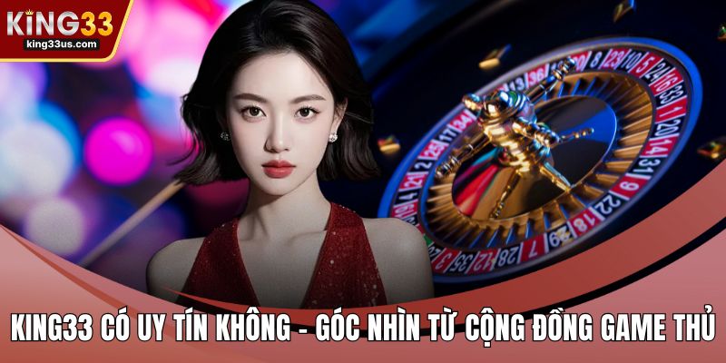 KING33 Có Lừa Đảo Không - Đánh Giá Chi Tiết Nền Tảng - uvix.bet