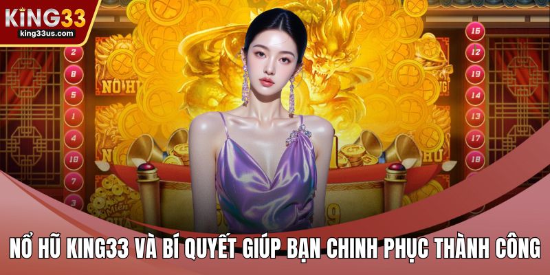 Nổ Hũ KING33 Và Bí Quyết Giúp Bạn Chinh Phục Thành Công - uvix.bet
