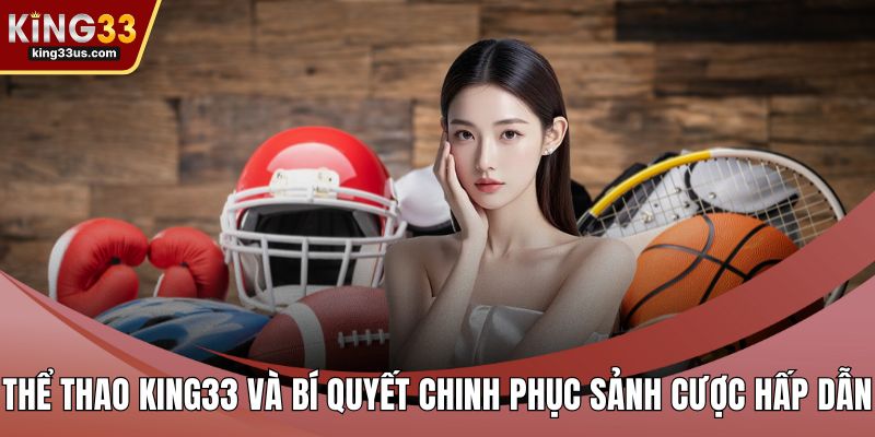 Thể Thao KING33 Và Bí Quyết Chinh Phục Sảnh Cược Hấp Dẫn - uvix.bet