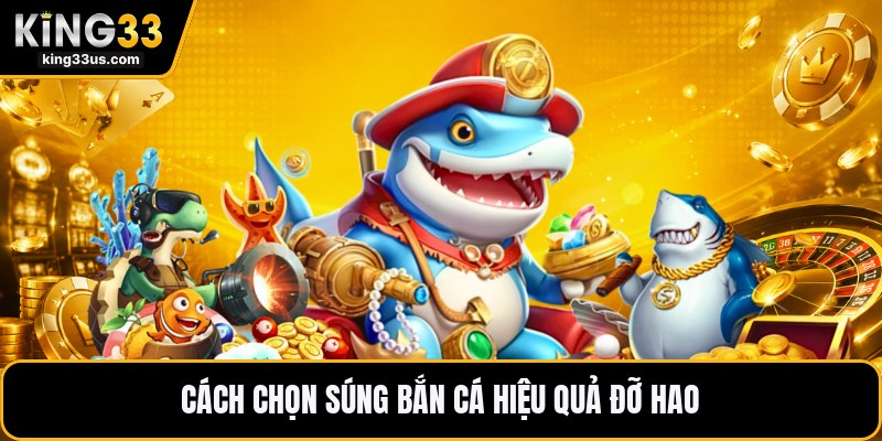 Cách Chọn Súng Bắn Cá Hiệu Quả - Dễ Áp Dụng Chuẩn Nhất - uvix.bet
